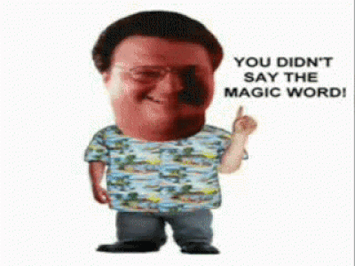 "You didn't say the magic word" GIF